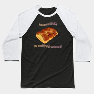 Desserts - gimme a BAKE and let me BREAD air Baseball T-Shirt